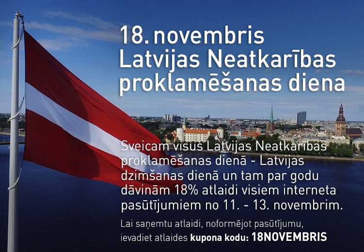 Sveicam visus Latvijas Neatkarības proklamēšanas dienā 🇱🇻 Latvijas dzimšanas dienā un tam par godu dāvinām 18% atlaidi visiem interneta pasūtījumiem no 11. - 13. novembrim 🎁 Lai saņemtu atlaidi, noformējot pasūtījumu, ievadiet a tlaides kupona kodu: 18NOVEMBRIS